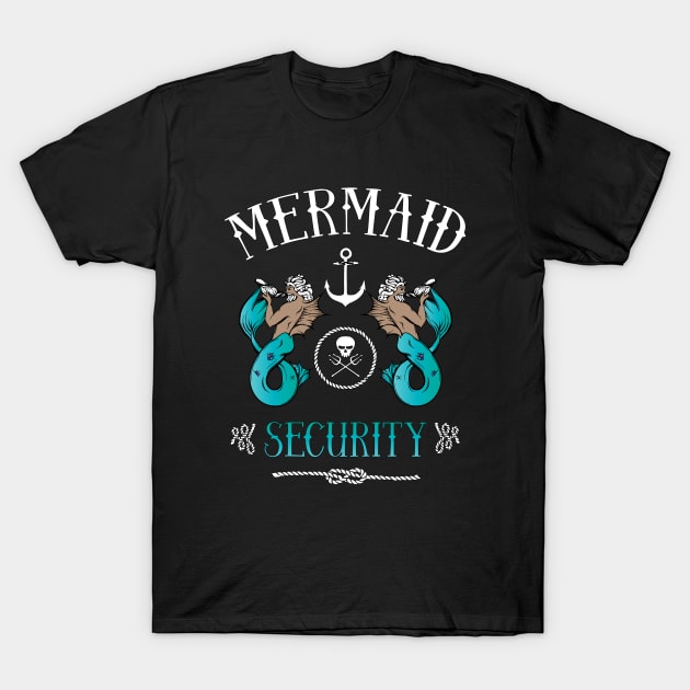 Mermaid Security Shirt For Dads T-Shirt by JustPick